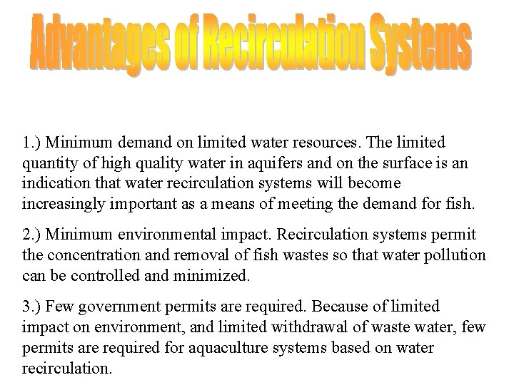 1. ) Minimum demand on limited water resources. The limited quantity of high quality