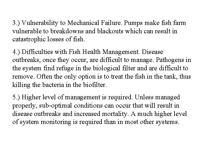 3. ) Vulnerability to Mechanical Failure. Pumps make fish farm vulnerable to breakdowns and