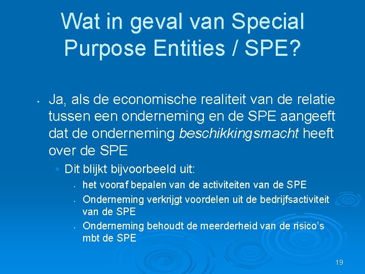 Wat in geval van Special Purpose Entities / SPE? • Ja, als de economische