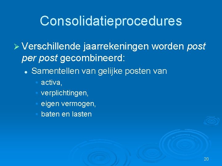 Consolidatieprocedures Ø Verschillende jaarrekeningen worden post per post gecombineerd: l Samentellen van gelijke posten