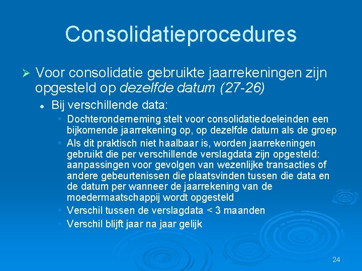 Consolidatieprocedures Ø Voor consolidatie gebruikte jaarrekeningen zijn opgesteld op dezelfde datum (27 -26) l