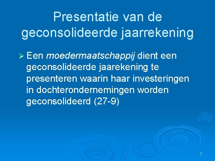 Presentatie van de geconsolideerde jaarrekening Ø Een moedermaatschappij dient een geconsolideerde jaarekening te presenteren