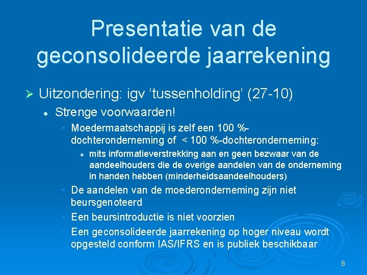 Presentatie van de geconsolideerde jaarrekening Ø Uitzondering: igv ‘tussenholding’ (27 -10) l Strenge voorwaarden!