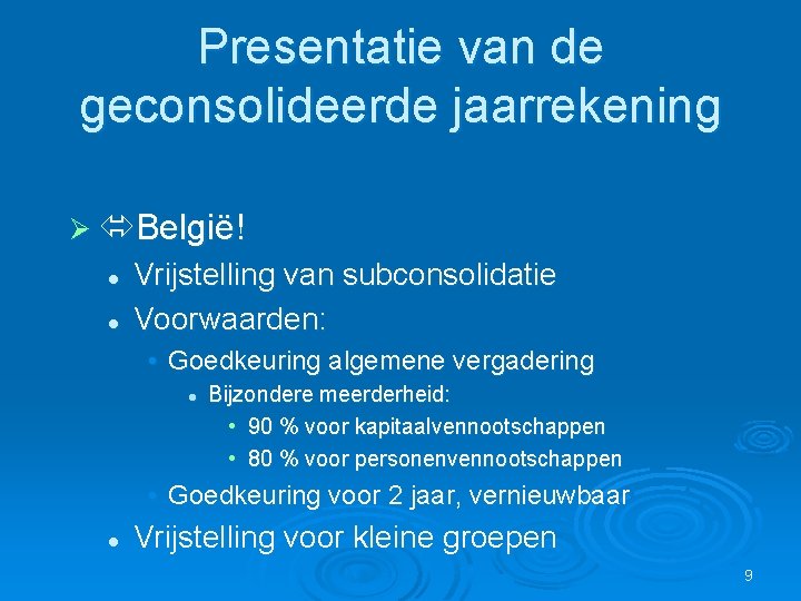 Presentatie van de geconsolideerde jaarrekening Ø België! l l Vrijstelling van subconsolidatie Voorwaarden: •