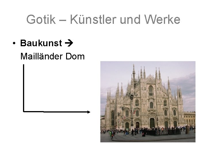 Gotik – Künstler und Werke • Baukunst Mailländer Dom 