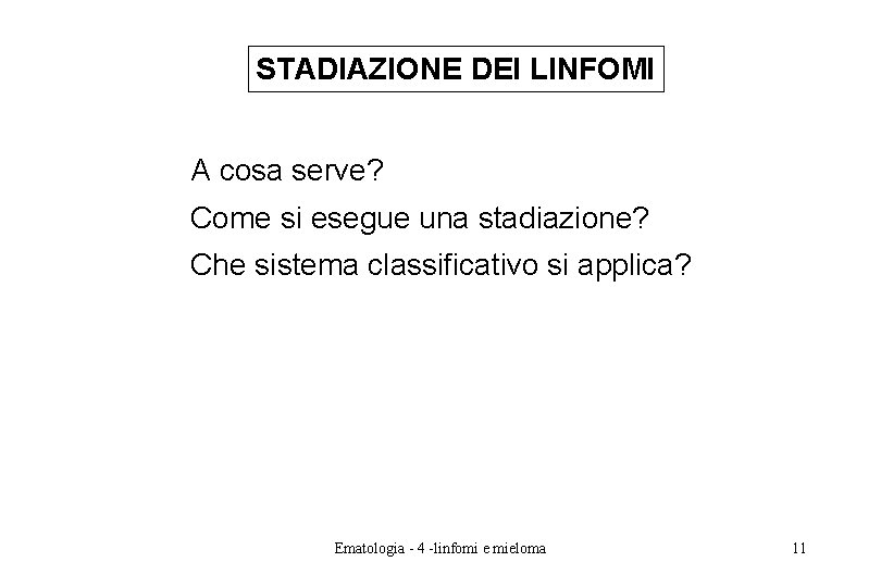 STADIAZIONE DEI LINFOMI A cosa serve? Come si esegue una stadiazione? Che sistema classificativo STADIAZIONE DEI LINFOMI A cosa serve? Come si esegue una stadiazione? Che sistema classificativo