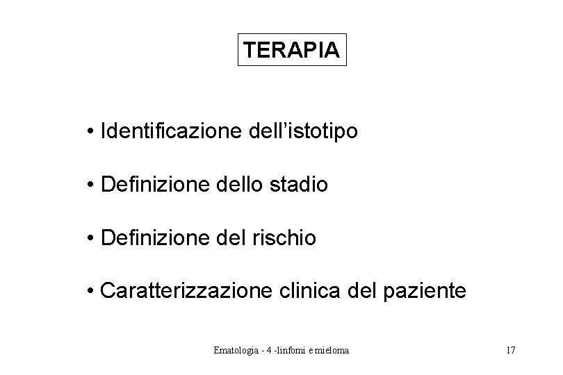 TERAPIA • Identificazione dell’istotipo • Definizione dello stadio • Definizione del rischio • Caratterizzazione TERAPIA • Identificazione dell’istotipo • Definizione dello stadio • Definizione del rischio • Caratterizzazione