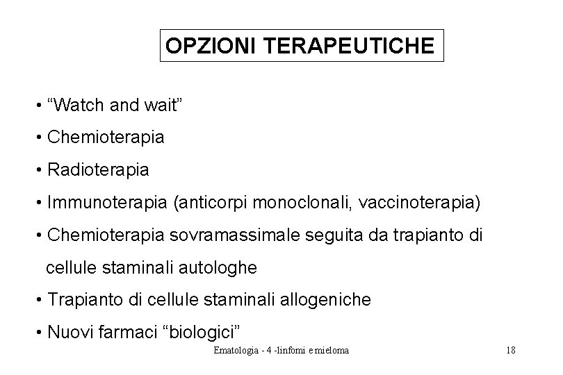 OPZIONI TERAPEUTICHE • “Watch and wait” • Chemioterapia • Radioterapia • Immunoterapia (anticorpi monoclonali, OPZIONI TERAPEUTICHE • “Watch and wait” • Chemioterapia • Radioterapia • Immunoterapia (anticorpi monoclonali,
