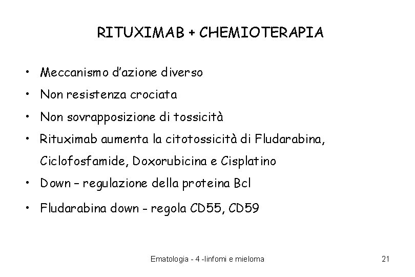 RITUXIMAB + CHEMIOTERAPIA • Meccanismo d’azione diverso • Non resistenza crociata • Non sovrapposizione RITUXIMAB + CHEMIOTERAPIA • Meccanismo d’azione diverso • Non resistenza crociata • Non sovrapposizione