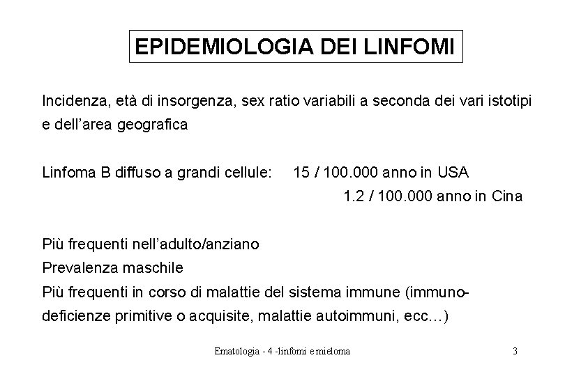 EPIDEMIOLOGIA DEI LINFOMI Incidenza, età di insorgenza, sex ratio variabili a seconda dei vari EPIDEMIOLOGIA DEI LINFOMI Incidenza, età di insorgenza, sex ratio variabili a seconda dei vari