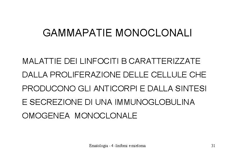 GAMMAPATIE MONOCLONALI MALATTIE DEI LINFOCITI B CARATTERIZZATE DALLA PROLIFERAZIONE DELLE CELLULE CHE PRODUCONO GLI GAMMAPATIE MONOCLONALI MALATTIE DEI LINFOCITI B CARATTERIZZATE DALLA PROLIFERAZIONE DELLE CELLULE CHE PRODUCONO GLI