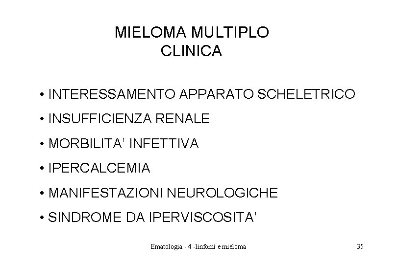 MIELOMA MULTIPLO CLINICA • INTERESSAMENTO APPARATO SCHELETRICO • INSUFFICIENZA RENALE • MORBILITA’ INFETTIVA • MIELOMA MULTIPLO CLINICA • INTERESSAMENTO APPARATO SCHELETRICO • INSUFFICIENZA RENALE • MORBILITA’ INFETTIVA •