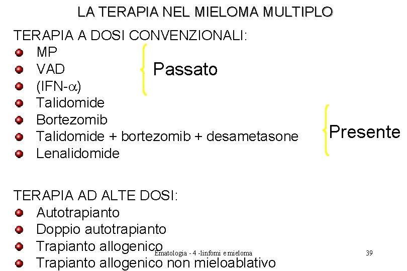 LA TERAPIA NEL MIELOMA MULTIPLO TERAPIA A DOSI CONVENZIONALI: MP VAD Passato (IFN- ) LA TERAPIA NEL MIELOMA MULTIPLO TERAPIA A DOSI CONVENZIONALI: MP VAD Passato (IFN- )