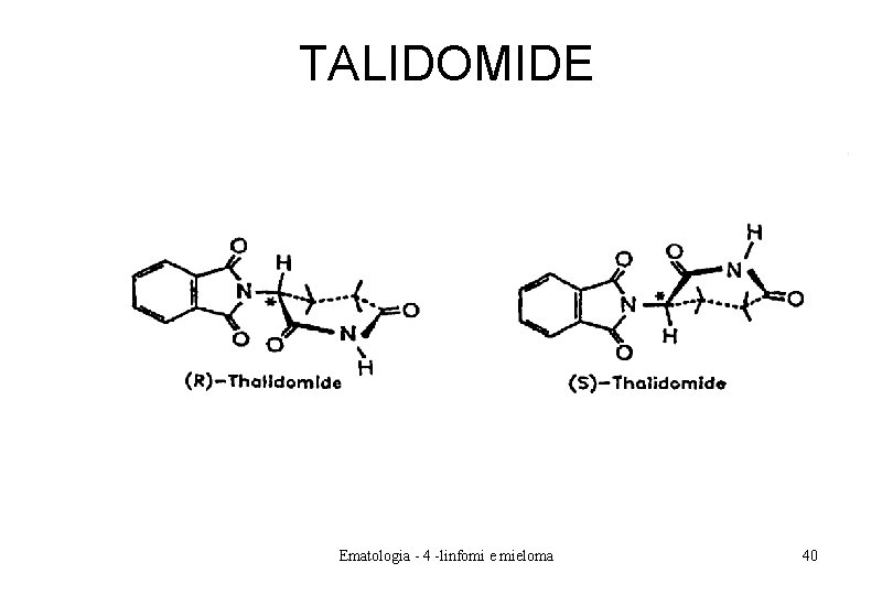 TALIDOMIDE Ematologia - 4 -linfomi e mieloma 40 TALIDOMIDE Ematologia - 4 -linfomi e mieloma 40