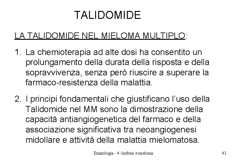 TALIDOMIDE LA TALIDOMIDE NEL MIELOMA MULTIPLO: 1. La chemioterapia ad alte dosi ha consentito TALIDOMIDE LA TALIDOMIDE NEL MIELOMA MULTIPLO: 1. La chemioterapia ad alte dosi ha consentito