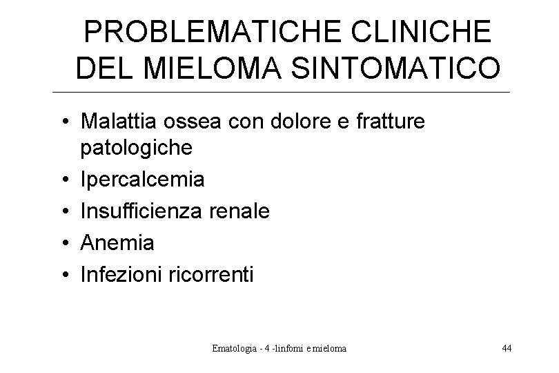 PROBLEMATICHE CLINICHE DEL MIELOMA SINTOMATICO • Malattia ossea con dolore e fratture patologiche • PROBLEMATICHE CLINICHE DEL MIELOMA SINTOMATICO • Malattia ossea con dolore e fratture patologiche •