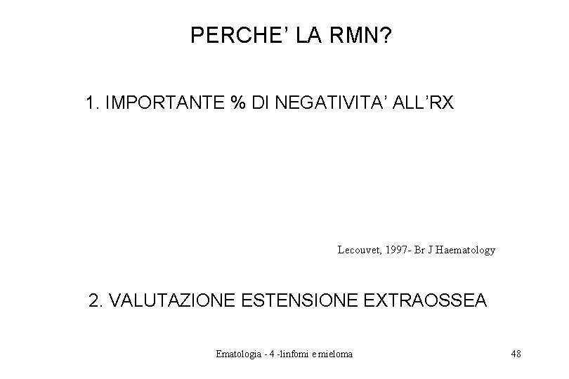 PERCHE’ LA RMN? 1. IMPORTANTE % DI NEGATIVITA’ ALL’RX Lecouvet, 1997 - Br J PERCHE’ LA RMN? 1. IMPORTANTE % DI NEGATIVITA’ ALL’RX Lecouvet, 1997 - Br J