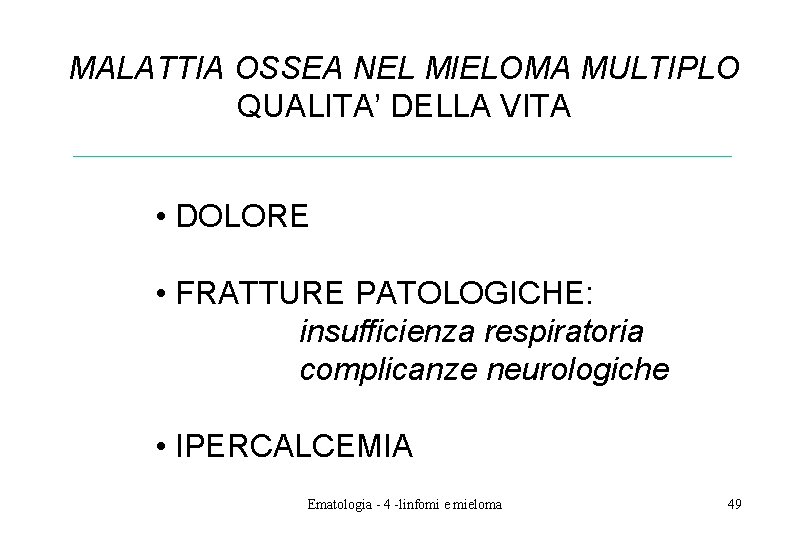 MALATTIA OSSEA NEL MIELOMA MULTIPLO QUALITA’ DELLA VITA • DOLORE • FRATTURE PATOLOGICHE: insufficienza MALATTIA OSSEA NEL MIELOMA MULTIPLO QUALITA’ DELLA VITA • DOLORE • FRATTURE PATOLOGICHE: insufficienza