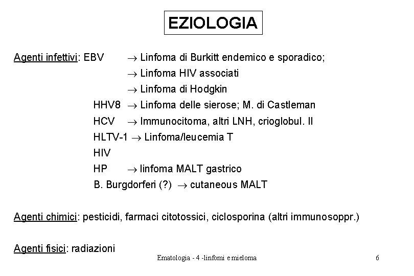 EZIOLOGIA Agenti infettivi: EBV Linfoma di Burkitt endemico e sporadico; Linfoma HIV associati Linfoma EZIOLOGIA Agenti infettivi: EBV Linfoma di Burkitt endemico e sporadico; Linfoma HIV associati Linfoma