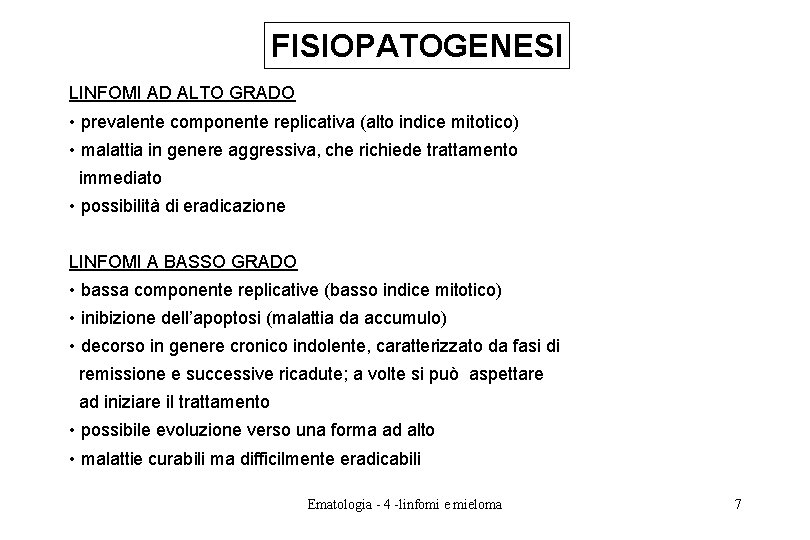 FISIOPATOGENESI LINFOMI AD ALTO GRADO • prevalente componente replicativa (alto indice mitotico) • malattia FISIOPATOGENESI LINFOMI AD ALTO GRADO • prevalente componente replicativa (alto indice mitotico) • malattia