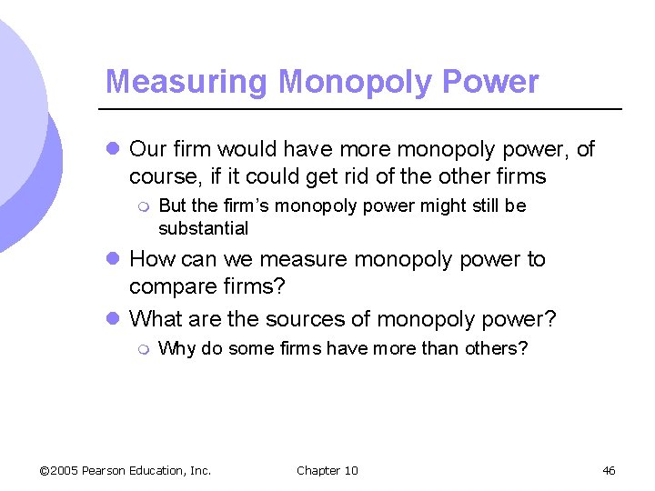 Measuring Monopoly Power l Our firm would have more monopoly power, of course, if