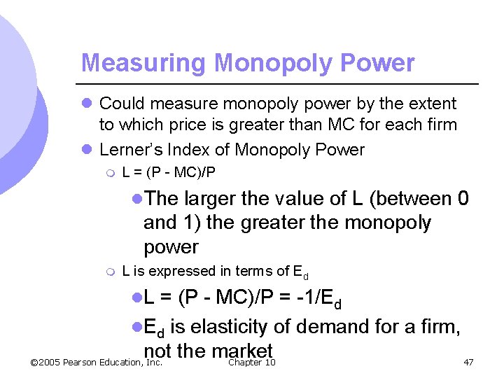 Measuring Monopoly Power l Could measure monopoly power by the extent to which price