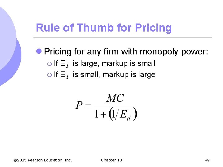 Rule of Thumb for Pricing l Pricing for any firm with monopoly power: m