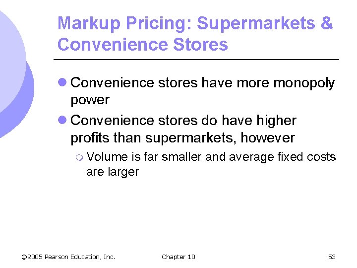 Markup Pricing: Supermarkets & Convenience Stores l Convenience stores have more monopoly power l