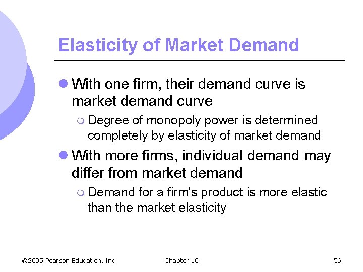 Elasticity of Market Demand l With one firm, their demand curve is market demand