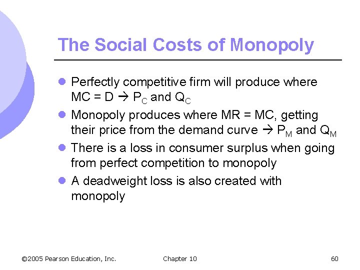 The Social Costs of Monopoly l Perfectly competitive firm will produce where MC =