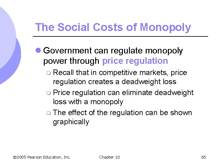 The Social Costs of Monopoly l Government can regulate monopoly power through price regulation