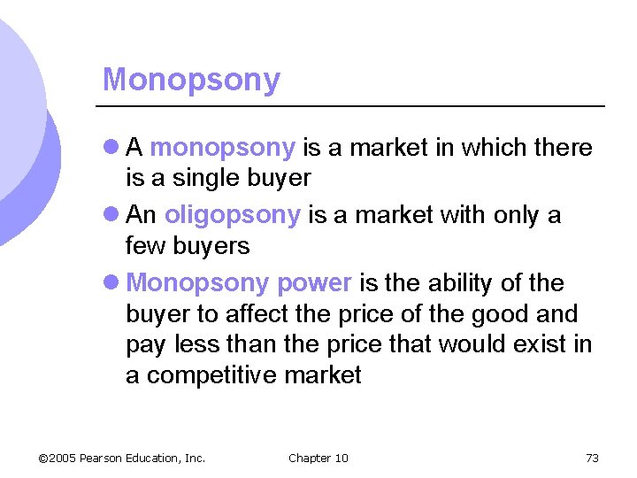 Monopsony l A monopsony is a market in which there is a single buyer