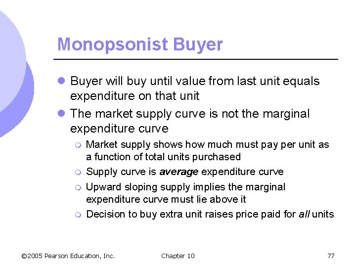 Monopsonist Buyer l Buyer will buy until value from last unit equals expenditure on