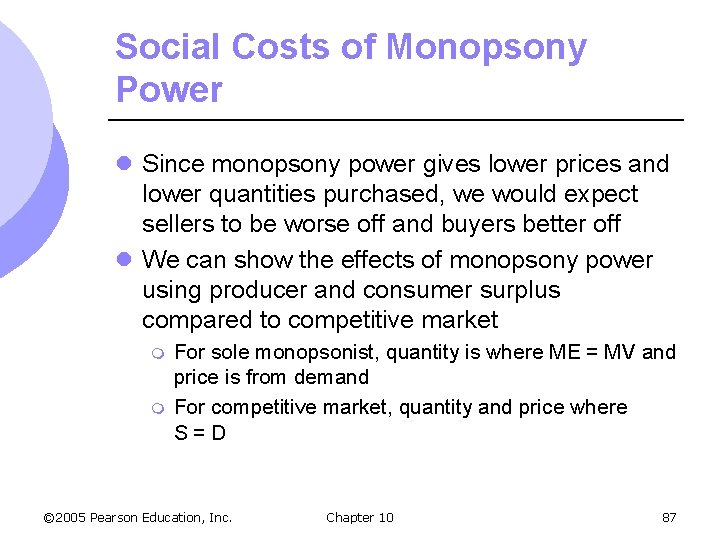 Social Costs of Monopsony Power l Since monopsony power gives lower prices and lower