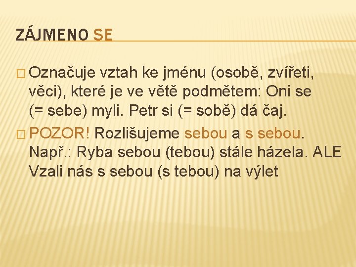 ZÁJMENO SE � Označuje vztah ke jménu (osobě, zvířeti, věci), které je ve větě