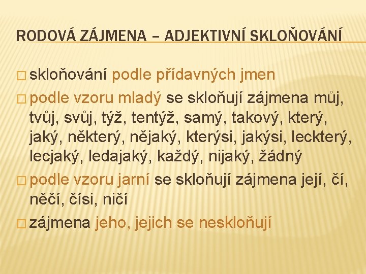 RODOVÁ ZÁJMENA – ADJEKTIVNÍ SKLOŇOVÁNÍ � skloňování podle přídavných jmen � podle vzoru mladý