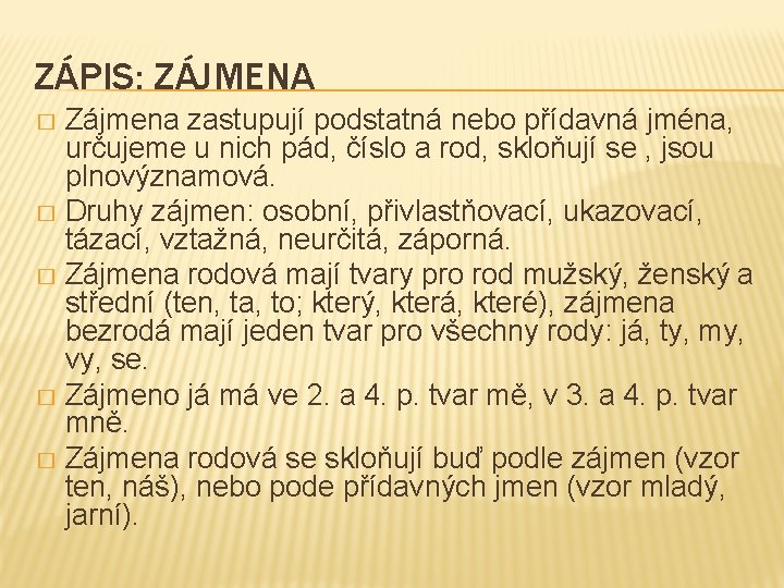 ZÁPIS: ZÁJMENA Zájmena zastupují podstatná nebo přídavná jména, určujeme u nich pád, číslo a