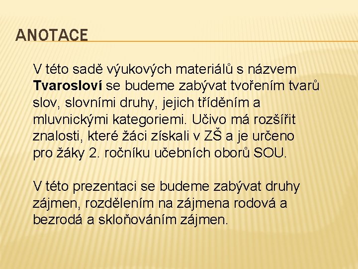 ANOTACE V této sadě výukových materiálů s názvem Tvarosloví se budeme zabývat tvořením tvarů