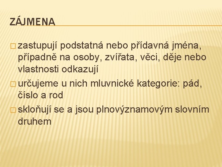 ZÁJMENA � zastupují podstatná nebo přídavná jména, případně na osoby, zvířata, věci, děje nebo