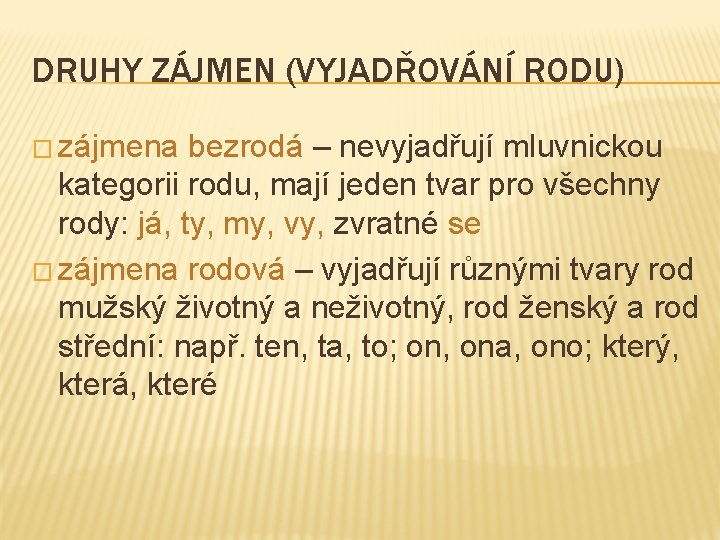 DRUHY ZÁJMEN (VYJADŘOVÁNÍ RODU) � zájmena bezrodá – nevyjadřují mluvnickou kategorii rodu, mají jeden