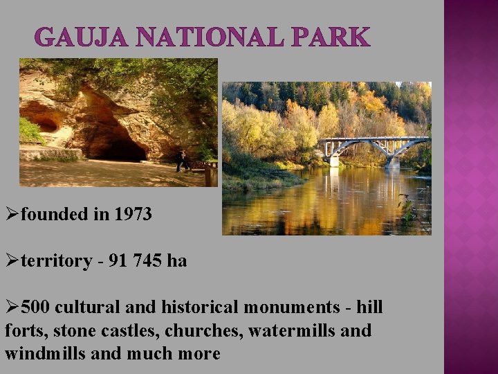 GAUJA NATIONAL PARK Øfounded in 1973 Øterritory - 91 745 ha Ø 500 cultural
