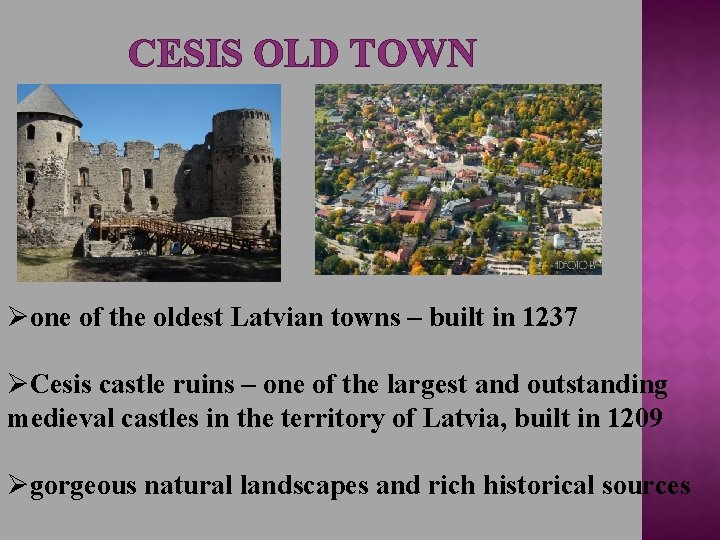 CESIS OLD TOWN Øone of the oldest Latvian towns – built in 1237 ØCesis