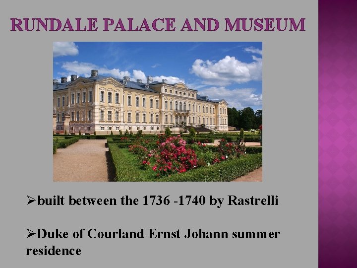 RUNDALE PALACE AND MUSEUM Øbuilt between the 1736 -1740 by Rastrelli ØDuke of Courland