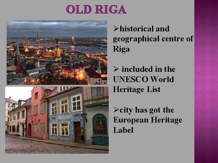 OLD RIGA Øhistorical and geographical centre of Riga Ø included in the UNESCO World