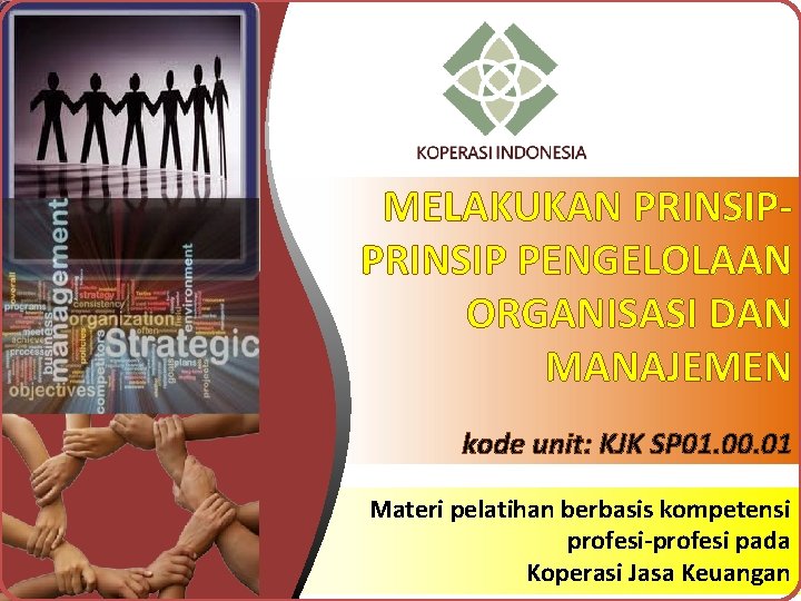 MELAKUKAN PRINSIP PENGELOLAAN ORGANISASI DAN MANAJEMEN kode unit: KJK SP 01. 00. 01 Materi