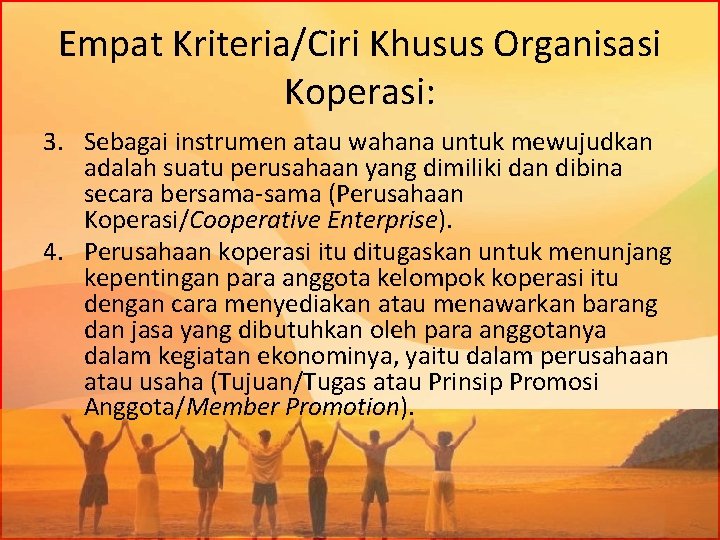 Empat Kriteria/Ciri Khusus Organisasi Koperasi: 3. Sebagai instrumen atau wahana untuk mewujudkan adalah suatu