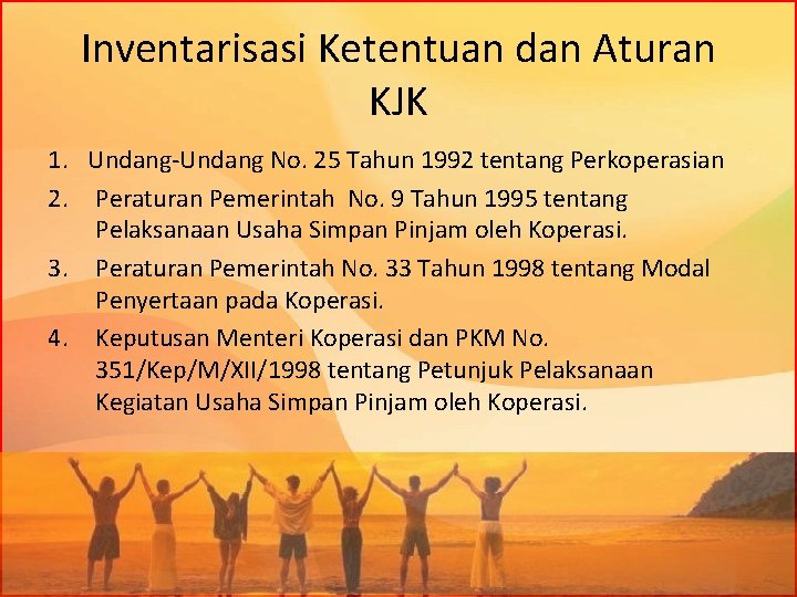 Inventarisasi Ketentuan dan Aturan KJK 1. Undang-Undang No. 25 Tahun 1992 tentang Perkoperasian 2.