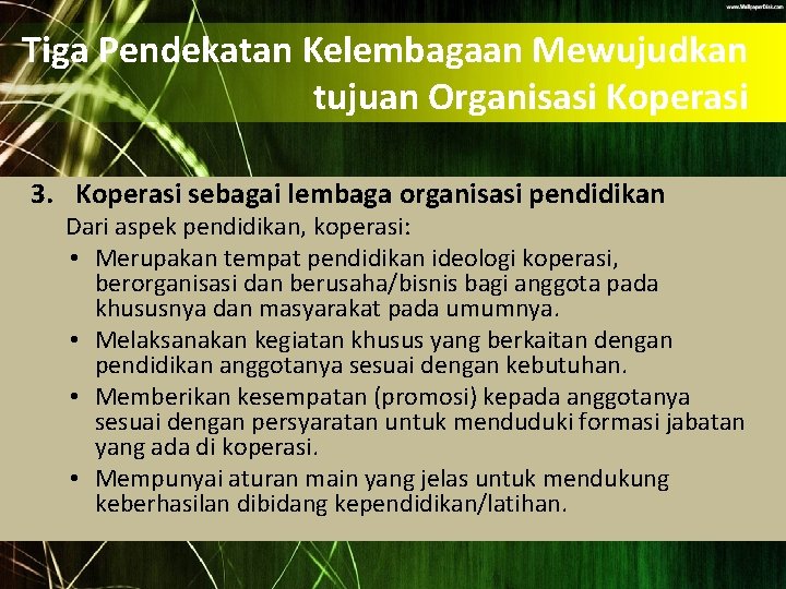 Tiga Pendekatan Kelembagaan Mewujudkan tujuan Organisasi Koperasi 3. Koperasi sebagai lembaga organisasi pendidikan Dari