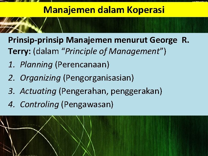 Manajemen dalam Koperasi Prinsip-prinsip Manajemen menurut George R. Terry: (dalam “Principle of Management”) 1.