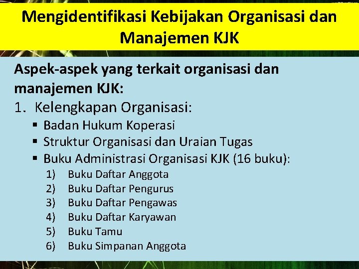 Mengidentifikasi Kebijakan Organisasi dan Manajemen KJK Aspek-aspek yang terkait organisasi dan manajemen KJK: 1.